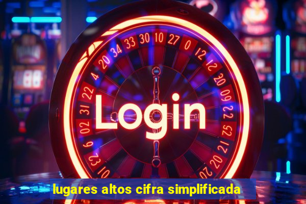 lugares altos cifra simplificada